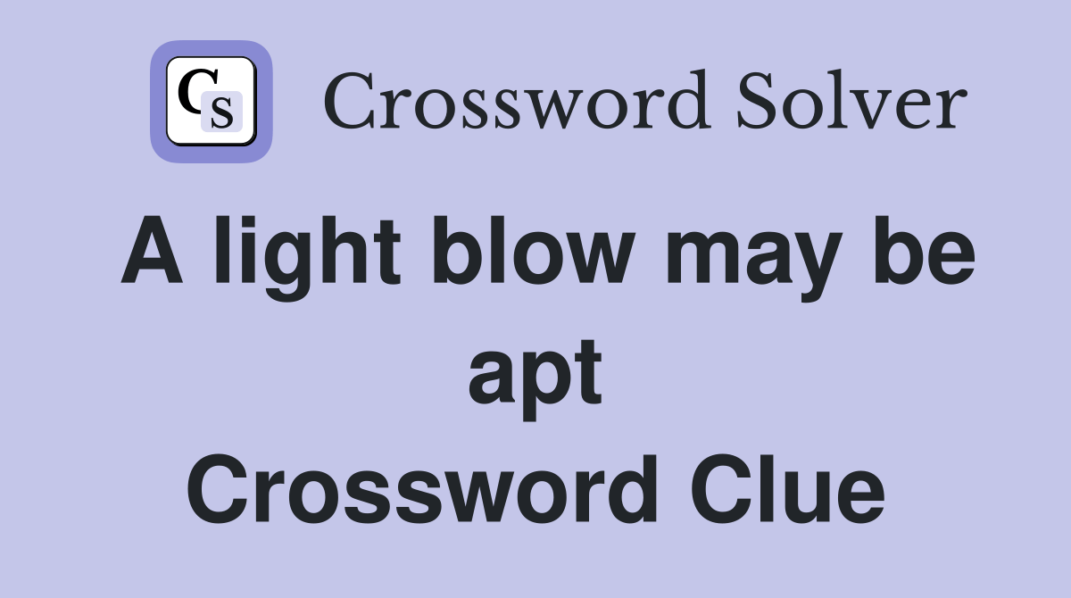 A light blow may be apt Crossword Clue Answers Crossword Solver
